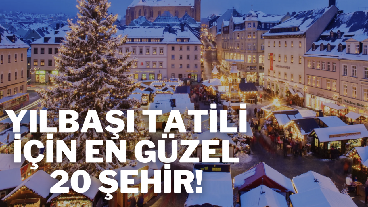 Dünyanın en güzel Noel Pazarları: 20 şehirde yılbaşı ruhu