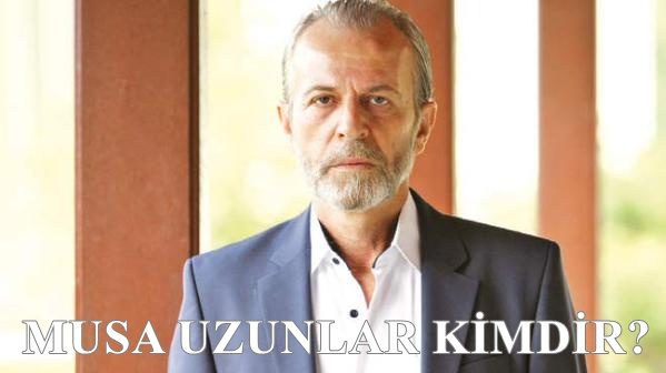 musa_uzunlar_kim