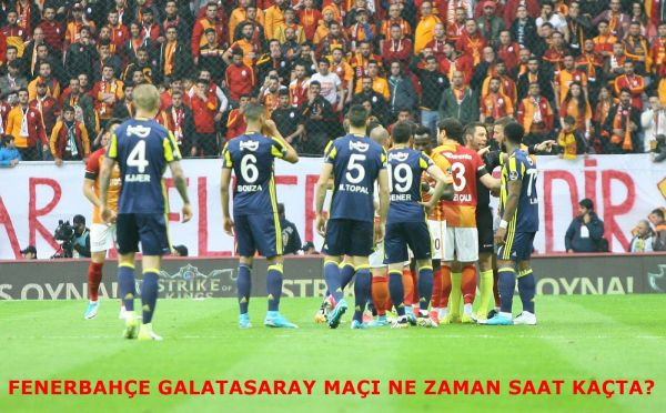 MAC_NE_ZAMAN_FB_GS_mac_saat_kacta_Hangi_kanalda_Fenerbahce_Galatasaray_mac_ne_zaman