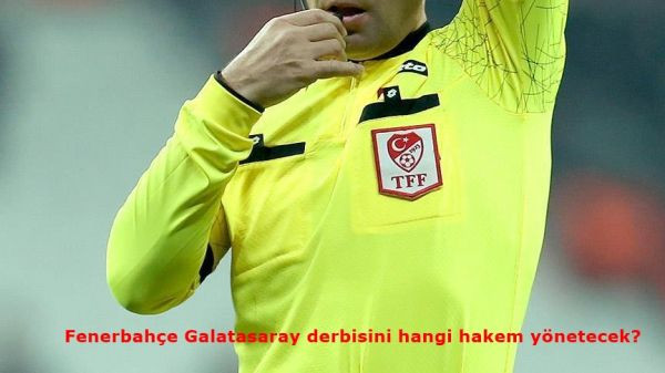 Fenerbahce_Galatasaray_derbisini_hangi_hakem_yonetecekss